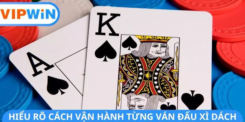 Hiểu rõ cách vận hành từng ván đấu Xì Dách Hiểu rõ cách vận hành từng ván đấu Xì Dách