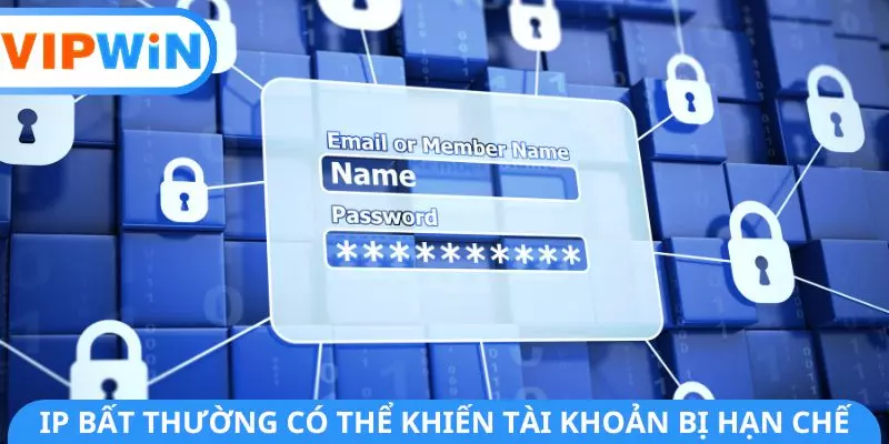 IP bất thường có thể khiến tài khoản bị hạn chế