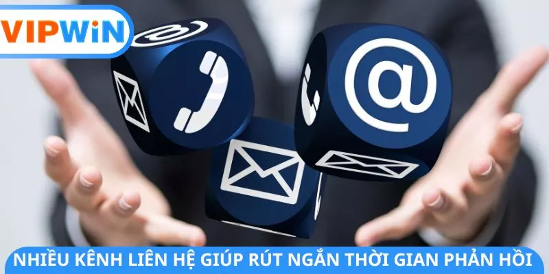 Nhiều kênh liên hệ giúp rút ngắn thời gian phản hồi