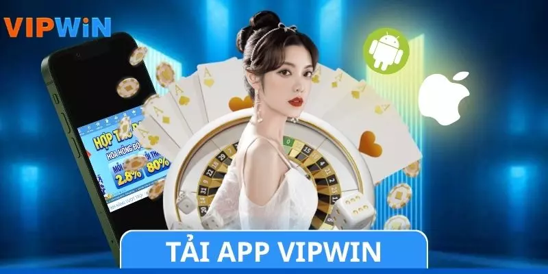 Tải App VIPWIN: Trải Nghiệm Giải Trí Đỉnh Cao Trên Mobile
