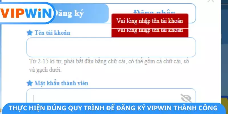 Thực hiện đúng quy trình để đăng ký VIPWIN thành công Thực hiện đúng quy trình để đăng ký VIPWIN thành công