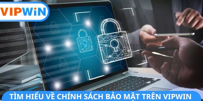 Tìm hiểu về chính sách bảo mật trên VIPWIN