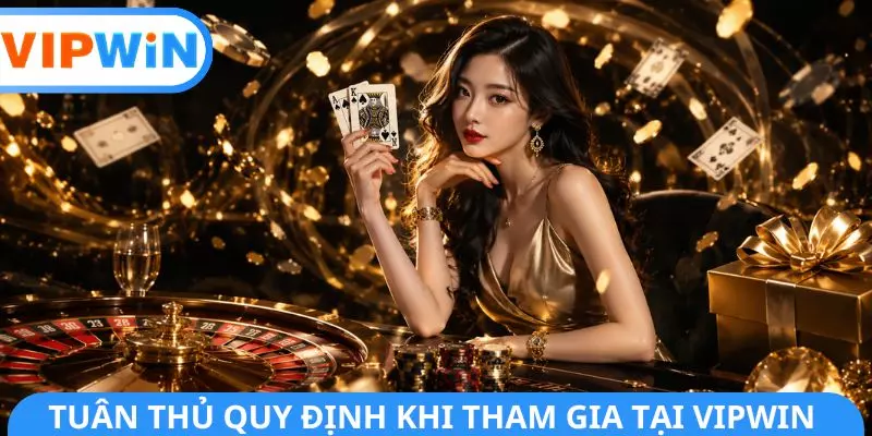 Tuân thủ quy định khi tham gia tại VIPWIN