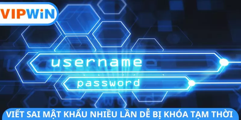 Viết sai mật khẩu nhiều lần dễ bị khóa tạm thời
